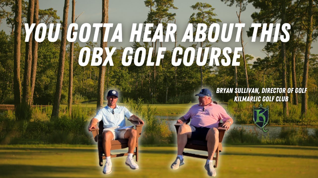 OBX Golf Insights - Kilmarlic Golf Club: Interview with Bryan Sullivan (Director of Golf)